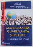 GLOBALIZAREA , GUVERNANTA SI MEDIUL IN DECENIUL URMATOR , coordonator FLORINA BRAN , 2020 , COPERTA BROSATA