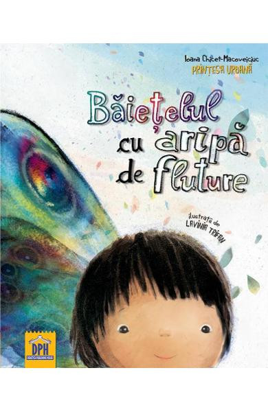 Baietelul Cu Aripa De Fluture, Ioana Ghicet Macoveiciuc( Printesa Urbana) - Editura DPH