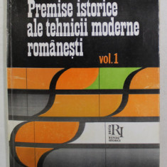 PREMISE ISTOIRCE ALE TEHNICII MODERNE ROMANESTI de N. LEONACHESCU , VOLUMUL I , 1994 , DEDICATIE *