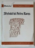 SFETNICII LUI PETRU RARES , STUDIU PROSOPOGRAFIC de MAGDALENA SZEKELY , 2002 *DEDICATIE