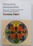 DINAMICA SIMBOLURILOR , ELEMENTE FUNDAMENTALE ALE PSIHOTERAPIEI JUNGIENE de VERENA KAST , 2020