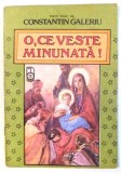 O , CE VESTE MINUNATA! de CONSTANTIN GALERIU , 1991
