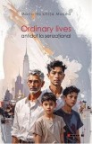 Ordinary Lives. Antidot la senzational - Maria-Voichita Mucea