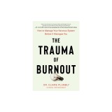 The Trauma of Burnout: How to Manage Your Nervous System Before It Manages You