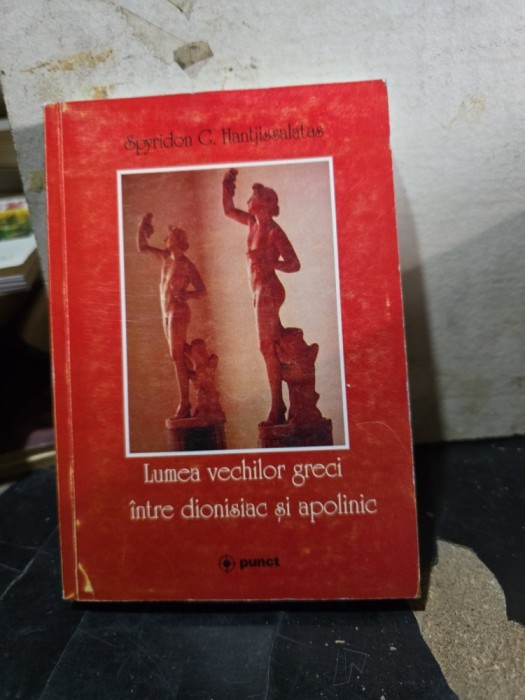 Lumea vechilor greci &icirc;ntre dionisiac și apolinic - Spyridon C. Hantjis-salatas