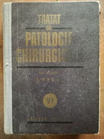 TRATAT DE PATOLOGIE CHIRURGICALA VOL. 6 Patologia chirurgicala a abdomenului -E Proca