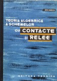 Cumpara ieftin Teoria Algebrica A Schemelor Cu Contacte Si Relee - Gr. C. Moisil , X316, Tehnica