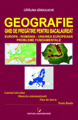 Geografie - Ghid de pregatire pentru Bacalaureat. Europa-Romania-Uniunea Europeana. Probleme fundamentale - Catalina Sandulache foto