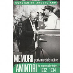 Memorii pentru cei de maine. Amintiri din vremea celor de ieri 1932-1934 Vol. 7 - Constantin Argetoianu