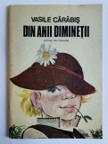Din anii diminetii, Vasile Carabis, ed. Ion Creanga, 1988