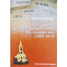 Presa Si Bisericile Romanesti Din Transilvania (1865-1873) - Mihaela Bedecean , C475