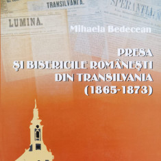 Presa Si Bisericile Romanesti Din Transilvania (1865-1873) - Mihaela Bedecean ,554722