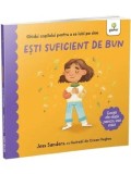 Cumpara ieftin Esti suficient de bun. Ghidul copilului pentru a se iubi pe sine. Lectii de viata pentru cei mici/Jess Sanders