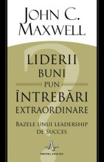 Liderii buni pun intrebari extraordinare - John C. Maxwell - Amaltea