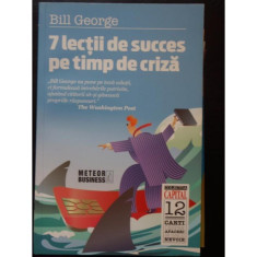 Bill George - 7 lectii de succes pe timp de criza
