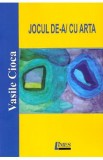 Jocul de-a/cu arta - Vasile Cioca