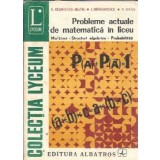 Probleme actuale de matematica in liceu - multimi, structuri algebrice, probabilitati - Eremia Georgescu Buzau, I. C. Draghicescu, N. Matei