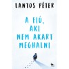 A fi&uacute;, aki nem akart meghalni - Lantos P&eacute;ter