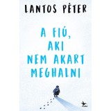 A fi&uacute;, aki nem akart meghalni - Lantos P&eacute;ter