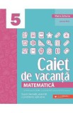 Matematica - Clasa 5 - Caiet de vacanta - Maria Zaharia