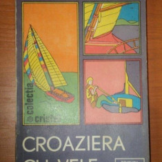 CROAZIERA CU VELE - RADU THEODORU , TEODOR ASIMIT , ALBATROS , 1985