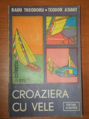 CROAZIERA CU VELE - RADU THEODORU , TEODOR ASIMIT , ALBATROS , 1985 foto