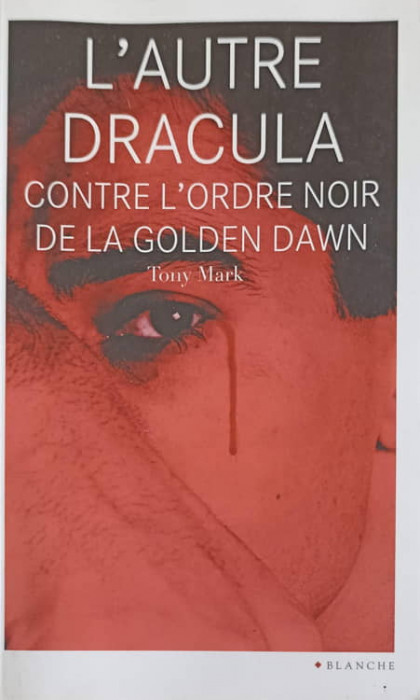 L&#039;AUTRE DRACULA. CONTRE L&#039;ORDRE NOIR DE LA GOLDEN DAWN-TONY MARK