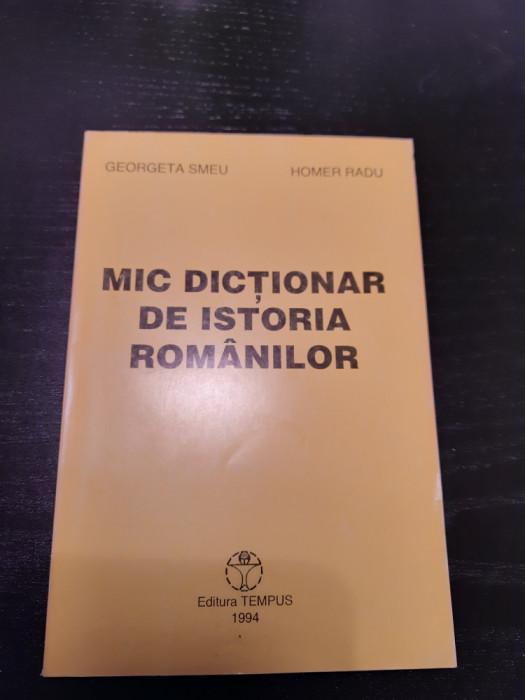 Georgeta Smeu, Homer Radu - Mic Dictionar De Istoria Romanilor