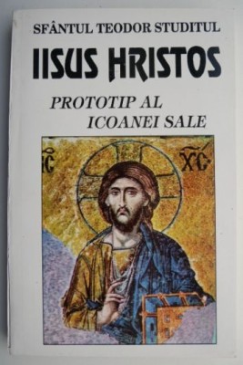 Iisus Hristos. Prototip al icoanei sale &amp;ndash; Sfantul Teodor Studitul foto
