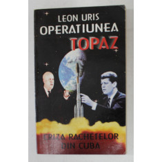 OPERATIUNEA TOPAZ - CRIZA RACHETELOR DIN CUBA de LEON URIS , 1995