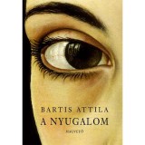 A nyugalom - Bartis Attila