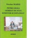 Petre Gigea. Barbat de stat, scriitor si diplomat - Nicolae Mares