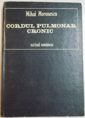 CORDUL PULMONAR CRONIC de MIHAI MORONESCU , 1985 foto