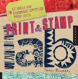 Print &amp; Stamp Lab: 52 Ideas for Handmade, Upcycled Print Tools