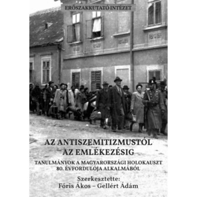Az antiszemitizmust&amp;oacute;l az eml&amp;eacute;kez&amp;eacute;si - Tanulm&amp;aacute;nyok a magyarorsz&amp;aacute;gi holokauszt 80. &amp;eacute;vfordul&amp;oacute;ja alkalm&amp;aacute;b&amp;oacute;l foto