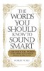 The Words You Should Know to Sound Smart: 1,200 Essential Words Every Sophisticated Person Should Be Able to Use