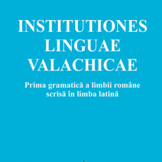 Prima gramatică a limbii române scrisă în limba latină/ Gheorghe Chivu