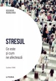 Stresul. Ce este si cum ne afecteaza. Volumul 29. Descopera Neurostiinta - Litera