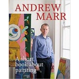 Carte Andrew Marr A Short Book About Painting Arta Creativitate Tehnici Pictura