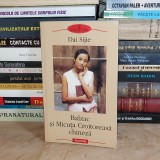 DAI SIJIE - BALZAC SI MICUTA CROITOREASCA CHINEZA ( ROMAN ) , POLIROM , 2002 *