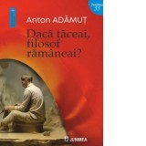 Daca taceai, filosof ramaneai? - Anton Adamut