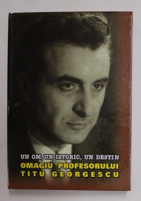 UN OM , UN ISTORIC , UN DESTIN - OMAGIU PROFESORULUI TITU GEORGESCU , 2016 foto