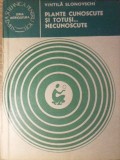 Plante Cunoscute si Totusi... Necunoscute - Vintila Slonovschi, Ceres 1984, Biologie, Botanica, Carte in Romana