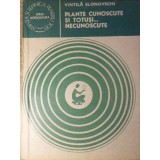 PLANTE CUNOSCUTE SI TOTUSI... NECUNOSCUTE-VINTILA SLONOVSCHI-263664