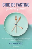 Ghid de fasting pentru femei. Cum sa tii post ca sa arzi grasimile, sa ai mai multa energie si sa-ti echilibrezi hormonii &ndash; Mindy Pelz