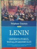 LENIN, INVENTATORUL TOTALITARISMULUI-STEPHANE COURTOIS-362398