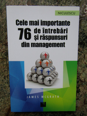 Cele mai importante 76 de intrebari si raspunsuri din management &amp;ndash; James McGrath foto