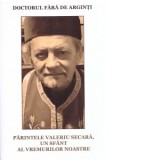 Doctorul fara de arginti. Parintele Valeriu Secara, un sfant al vremurilor noastre - Nicolae Stoian