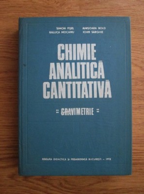 Simon Fisel, Anisoara Bold - Chimie analitica cantitativa. Gravimetrie foto