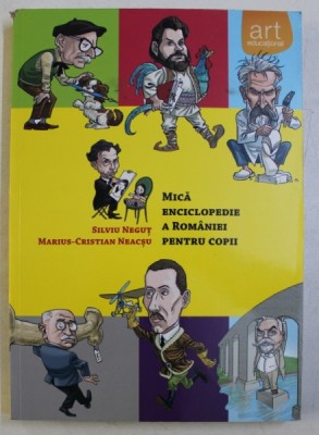 MICA ENCICLOPEDIE A ROMANIEI PENTRU COPII de SILVIU NEGUT si MARIUS - CRISTIAN NEACSU , 2016 foto